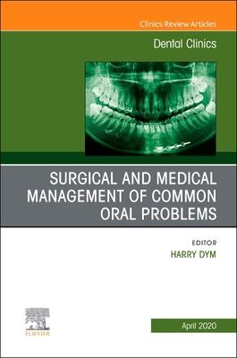 Surgical and Medical Management of Common Oral Problems, An Issue of Dental Clinics of North America (Volume 64-2)