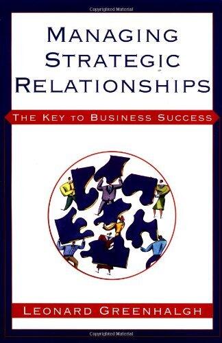 Managing Strategic Relationsips: The Key to Business Success