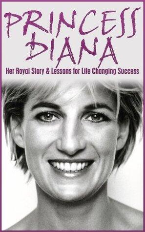 Princess Diana: Her Royal Story and Lessons for Life Changing Success