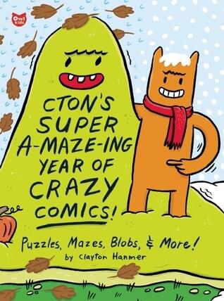 CTON's Super A-maze-ing Year of Crazy Comics!: Puzzles, Mazes, Blobs, and More!