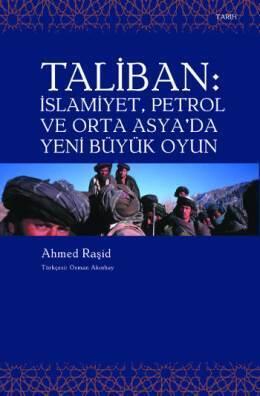 Taliban: İslamiyet, Petrol ve Orta Asya'da Yeni Büyük Oyun
