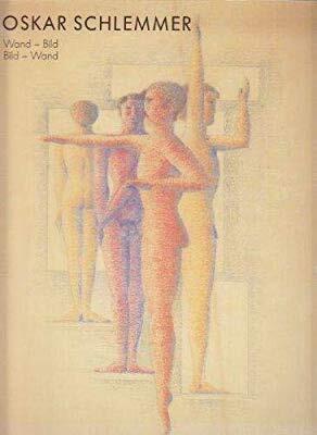 Oskar Schlemmer: Wand-Bild, Bild-Wand : 1. Oktober-27. November 1988, Städtische Kunsthalle Mannheim