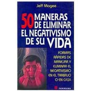 50 Maneras De Eliminar El Negativismo De Su Vida/ Enough Already: Formas Rapidas De Manejar Y Elimnar El Negativismo En El Trabajo O En Casa