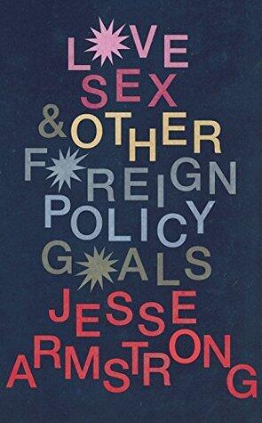 Love, Sex and Other Foreign Policy Goals: From the Emmy Award-Winning Writer of Succession