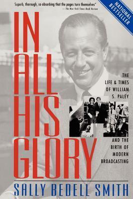 In All His Glory: The Life and Times of William S. Paley and the Birth of Modern Broadcasting