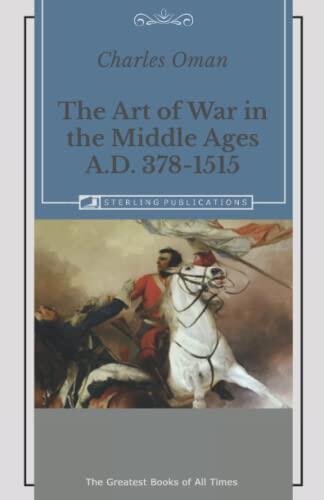 The Art of War in the Middle Ages A.D. 378-1515