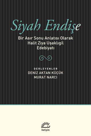 Siyah Endişe: Bir Asır Sonu Anlatısı Olarak Halit Ziya Uşaklıgil Edebiyatı