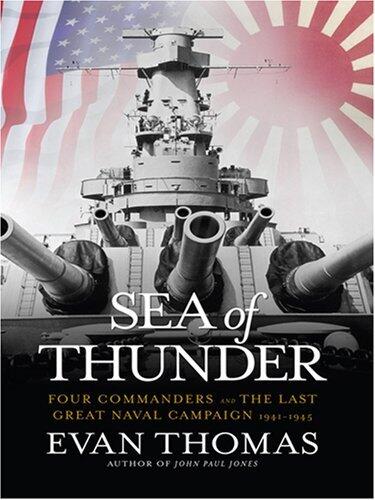 Sea of Thunder: Four Commanders and the Last Great Naval Campaign 1941-1945