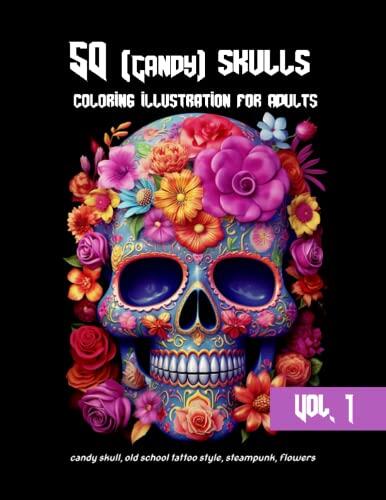 Candy skulls coloring illustration for adults: 100 skulls illustration in many styles. candy skull, old school tattoo style, steampunk, flowers
