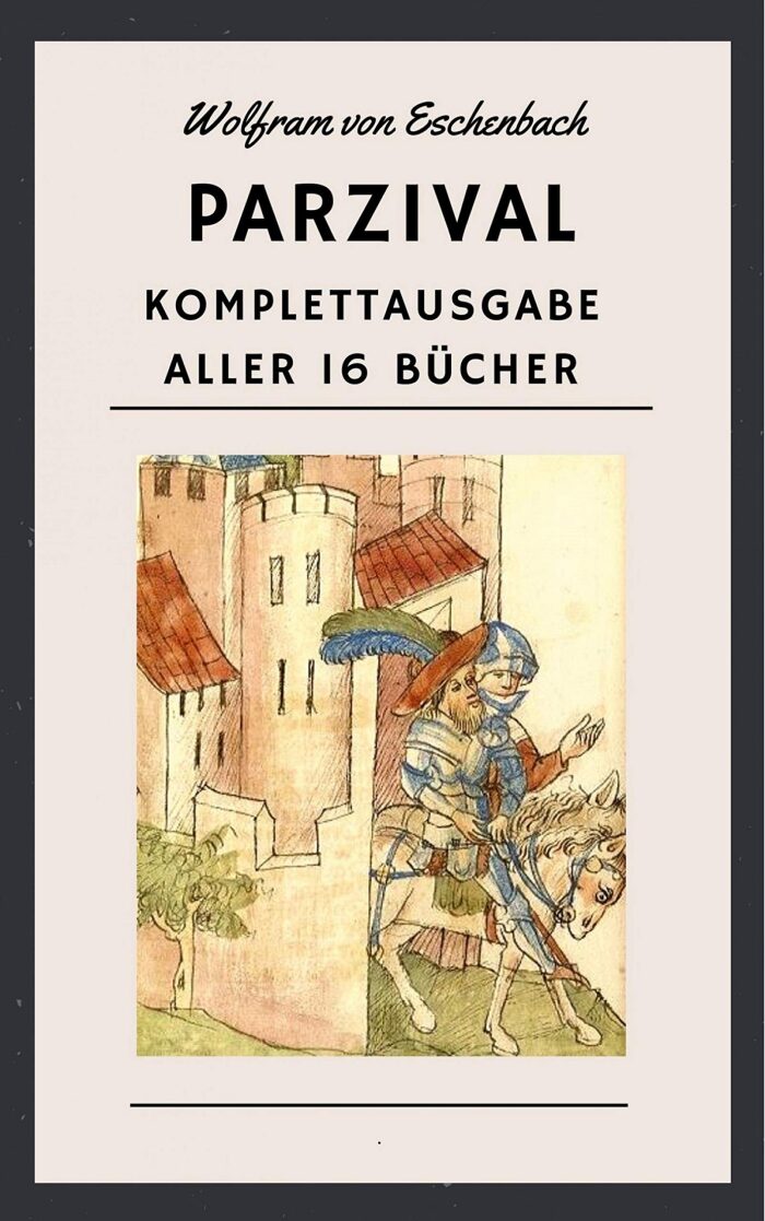 Wolfram von Eschenbach - Parzival: Komplettausgabe aller 16 Bücher