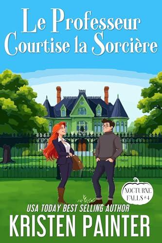 Le Professeur Courtise la Sorcière: Nocturne Falls (Nocturne Falls Français t. 4)