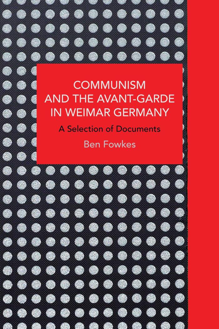 Communism and the Avant-Garde in Weimar Germany: A Selection of Documents