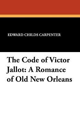 The Code of Victor Jallot: A Romance of Old New Orleans