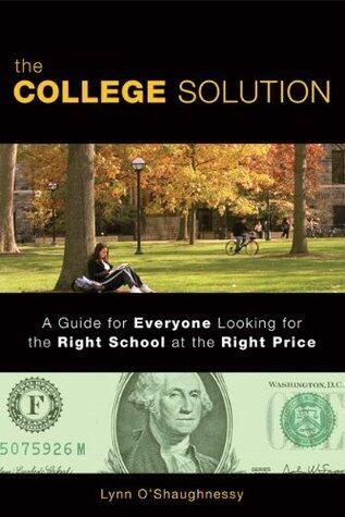 The College Solution: A Guide for Everyone Looking for the Right School at the Right Price,