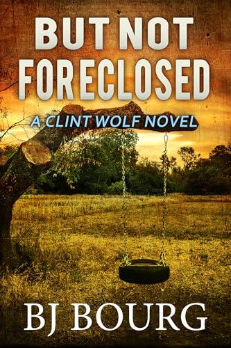 But Not Foreclosed: A Clint Wolf Novel