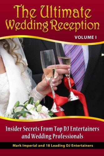 The Ultimate Wedding Reception: Insider Secrets from Top DJ Entertainers and Event Professionals