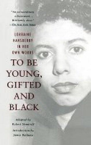 To Be Young, Gifted, and Black: Lorrainehansberry in Her Own Words