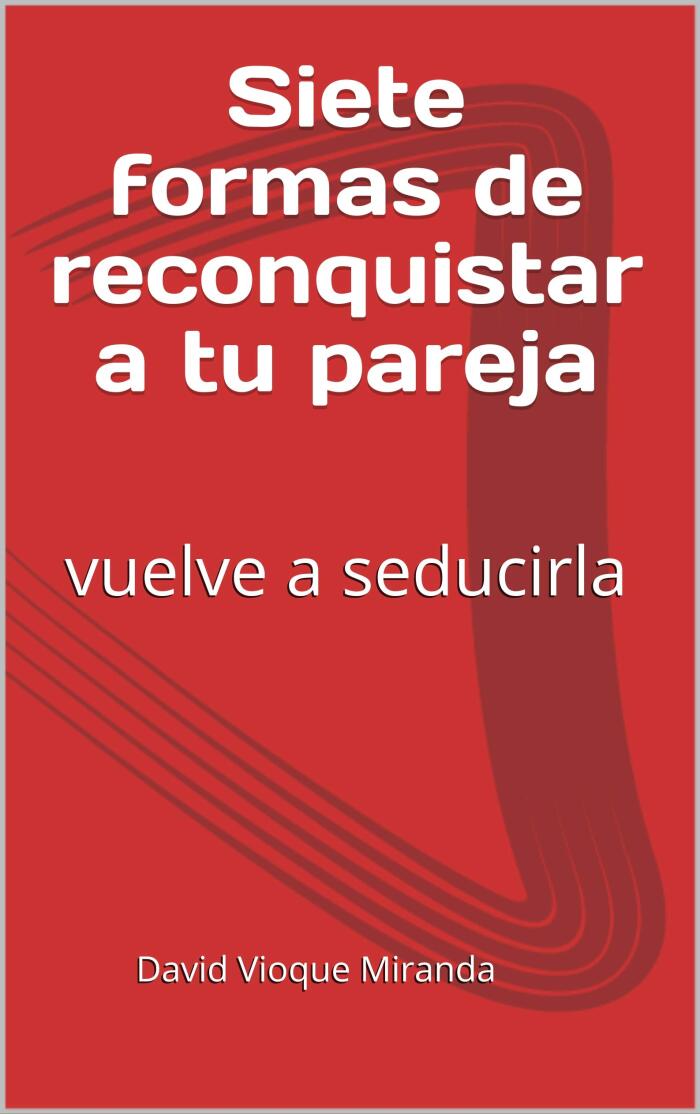 Siete formas de reconquistar a tu pareja: vuelve a seducirla