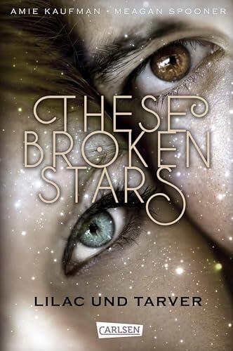 These Broken Stars. Lilac und Tarver (Band 1): Romantische Fantasy in den Weiten des Weltalls