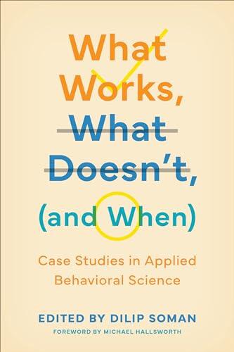 What Works, What Doesn't (and When): Case Studies in Applied Behavioral Science