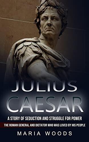 Julius Caesar: A Story of Seduction and Struggle for Power