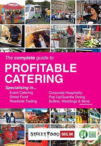 The Complete Guide To Profitable Catering - How to start up in Event Catering, Street Food, Roadside, Corporate Hospitality, Pop-up/ Guerilla Dining & more.