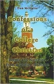 Confessions of a College Christian: Poems and Narrative from a Soldier of Christ