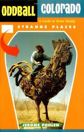 Oddball Colorado: A Guide to Some Really Strange Places