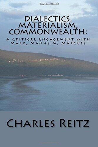 Dialectics, Materialism, Commonwealth: A Critical Engagement with Marx, Manheim, Marcuse