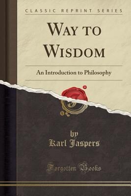 Way to Wisdom (Classic Reprint): An Introduction to Philosophy
