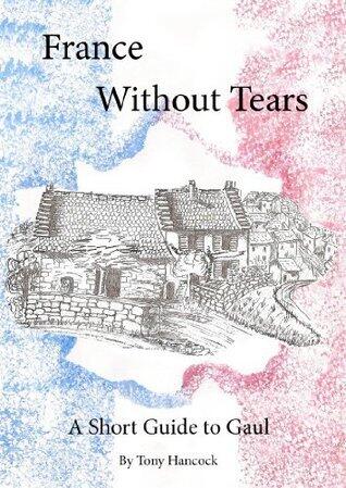 France Without Tears: A Short Guide to Gaul