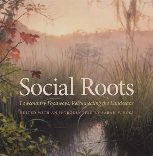 Social Roots: Lowcountry Foodways, Reconnecting The Landscape