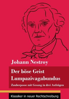 Der böse Geist Lumpazivagabundus oder Das liederliche Kleeblatt: Zauberposse mit Gesang in drei Aufzügen (Band 161, Klassiker in neuer Rechtschreibung)