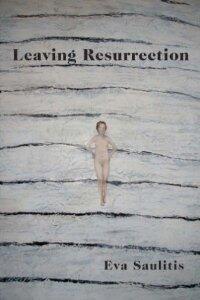 Leaving Resurrection [Paperback] 1 Ed. Eva Saulitis