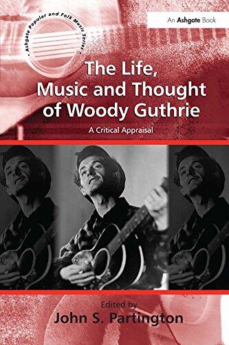 The Life, Music and Thought of Woody Guthrie: A Critical Appraisal
