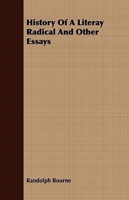 History of a Literary Radical and Other Essays
