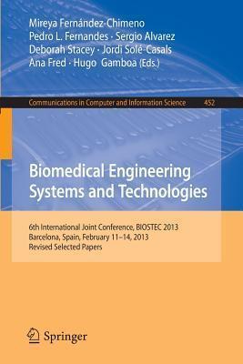 Biomedical Engineering Systems and Technologies: 6th International Joint Conference, BIOSTEC 2013, Barcelona, Spain, February 11-14, 2013, Revised ... in Computer and Information Science, 452)