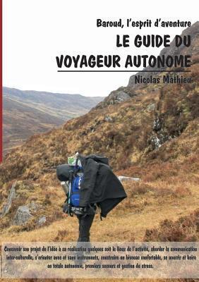 Le guide du voyageur autonome: Baroud, l'esprit d'aventure