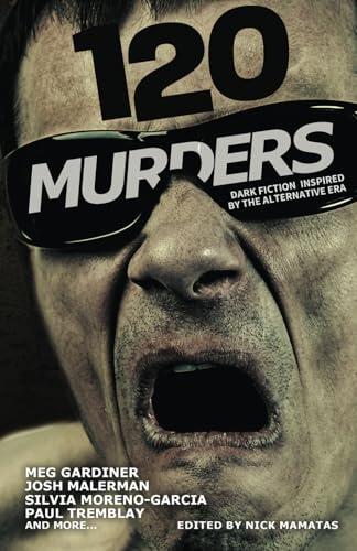 120 Murders: Dark Fiction Inspired by the Alternative Era
