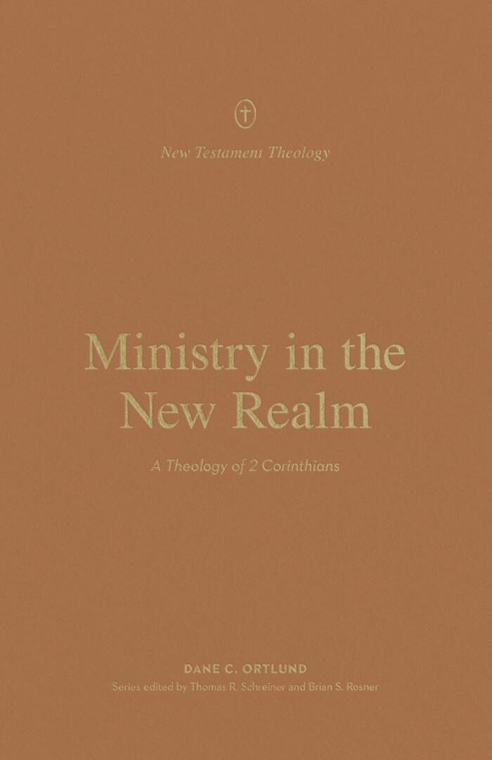 Ministry in the New Realm: A Theology of 2 Corinthians