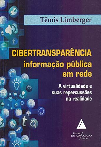 Cibertransparencia Informacao Pœblica em Rede: A Virtualidade e Suas Repercussoes na Realidade