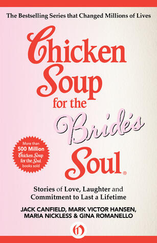 Chicken Soup for the Bride's Soul: Stories of Love, Laughter and Commitment to Last a Lifetime