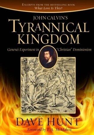 John Calvin's Tyrannical Kingdom: Geneva's Experiment in "Christian" Dominionism