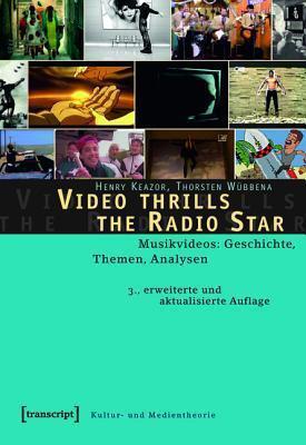 Video Thrills the Radio Star: Musikvideos: Geschichte, Themen, Analysen
