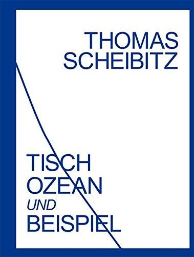 Thomas Scheibitz: Tisch, Ozean Und Beispiel