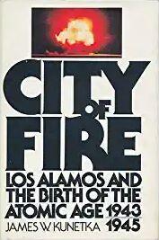 City of Fire: Los Alamos and the Birth of the Atomic Age, 1943-1945