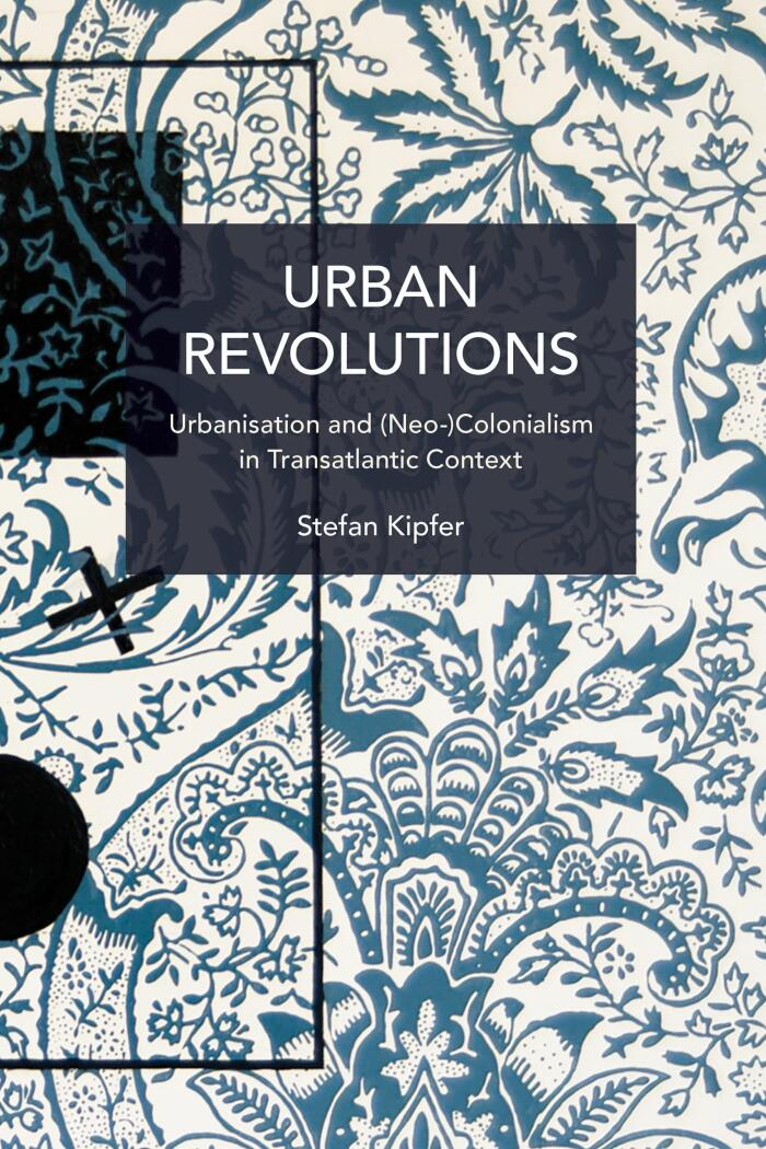 Urban Revolutions: Urbanisation and (Neo-)Colonialism in Transatlantic Context