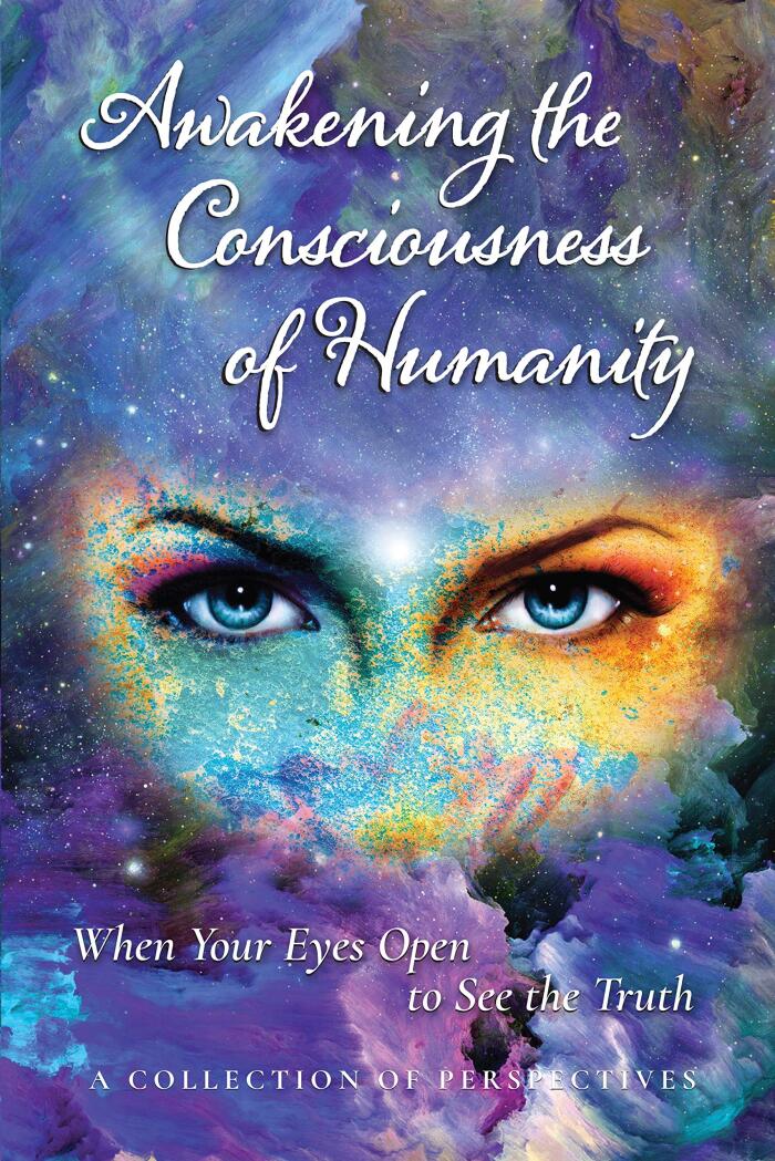 Awakening the Consciousness of Humanity: When your eyes open to see the truth