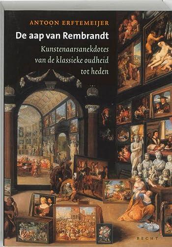 De aap van Rembrandt: Kunstenaarsanekdotes van de klassiek oudheid tot heden