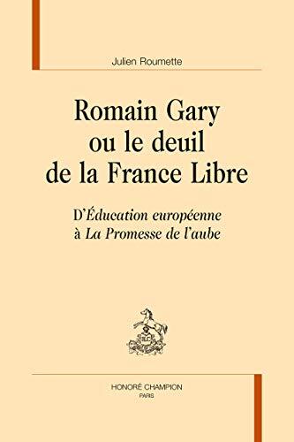 ROMAIN GARY OU LE DEUIL DE LA FRANCE LIBRE: D'"Éducation européenne" à "La Promesse de l'aube"